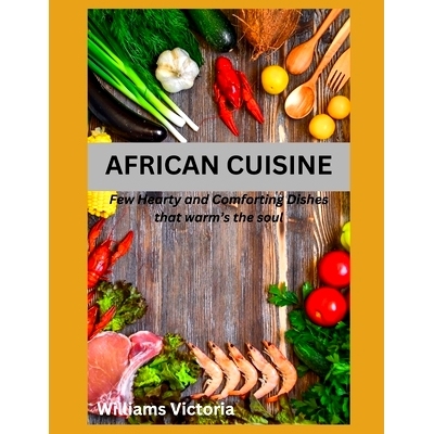 预订 African Cuisine: cookbook recipes simply, easy, joyful, kitchen west african, south african food home cooked, black