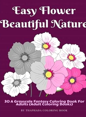 预订 Easy Flower Beautiful Nature: 30 A Grayscale Fantasy Coloring Book For Adults (Adult Coloring Books): 9781540823229