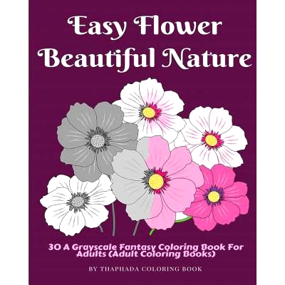 预订 Easy Flower Beautiful Nature: 30 A Grayscale Fantasy Coloring Book For Adults (Adult Coloring Books): 9781540823229
