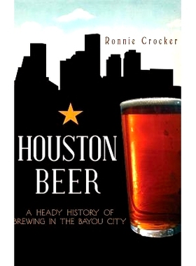 预订 Houston Beer: A Heady History of Brewing in the Bayou City: 9781540231345