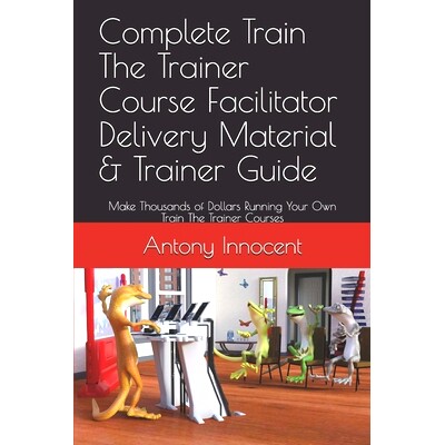 预订 Complete Train The Trainer Course Facilitator Delivery Material & Trainer Guide: Make Thousands of Dollars Running