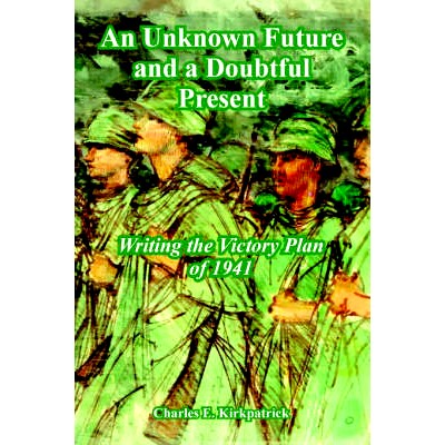 预订 An Unknown Future and a Doubtful Present: Writing the Victory Plan of 1941: 9781410222008