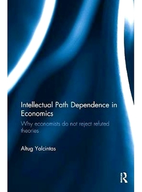 预订 Intellectual Path Dependence in Economics: Why Economists Do Not Reject Refuted Theories: 9781138495555