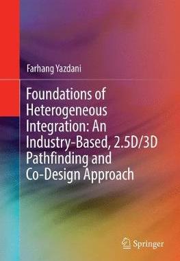 【预订】Foundations of Heterogeneous Integration: An Industry-Based, 2.5D/3D Pathfinding and Co-Design Approach