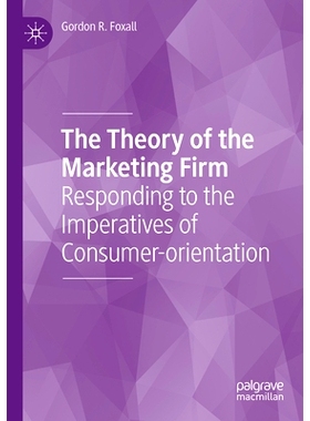 预订 The Theory of the Marketing Firm: Responding to the Imperatives of Consumer-orientation 营销公司理论：响应消费者导