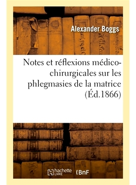 预订 Notes et réflexions médico-chirurgicales sur les phlegmasies de la matrice 子宫痰瘀症的注意事项和*外科反思: 97