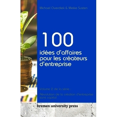 预订 100 idées d’affaires pour les créateurs d’entreprise: Volume 2 de la série: Révolution de la création d’ent