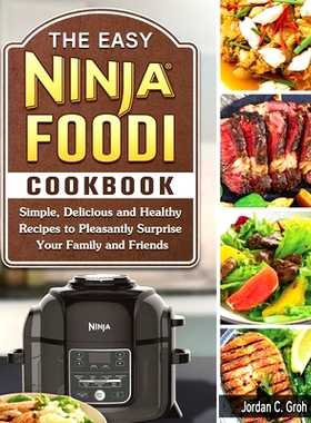 预订 The Easy Ninja Foodi Cookbook: Simple, Delicious and Healthy Recipes to Pleasantly Surprise Your Family and Friends