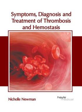 [预订]Symptoms, Diagnosis and Treatment of Thrombosis and Hemostasis 9781646475674