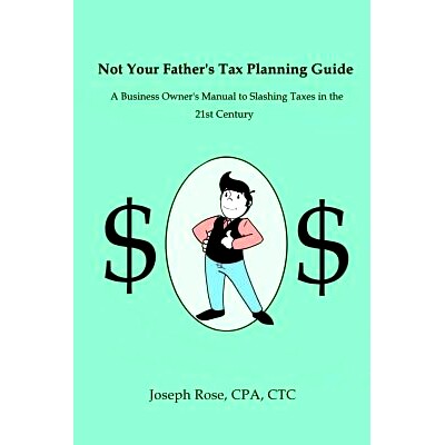 预订 Not Your Father’s Tax Planning Guide: A Business Owner’s Manual to Slashing Taxes in the 21st Century: 9781539912