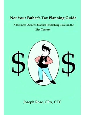 预订 Not Your Father’s Tax Planning Guide: A Business Owner’s Manual to Slashing Taxes in the 21st Century: 9781539912