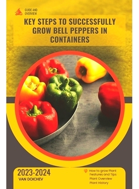 预订 Key steps to successfully grow bell peppers in containers: Guide and overview: 9798877257948