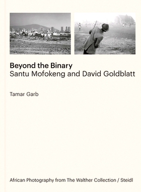 预订 Beyond the Binary: Santu Mofokeng and David Goldblatt: African Photography from The Walther Collection: 97839699925