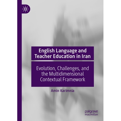 预订 English Language and Teacher Education in Iran: Evolution, Challenges, and the Multidimensional Contextual Framewor