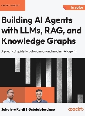 预订 Building AI Agents with LLMs, RAG, and Knowledge Graphs: A practical guide to autonomous and modern AI agents 利用