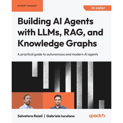预订 Building AI Agents with LLMs, RAG, and Knowledge Graphs: A practical guide to autonomous and modern AI agents 利用