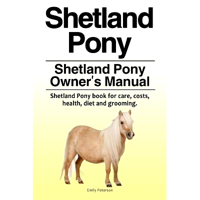 预订 Shetland Pony. Shetland Pony Owner’s Manual. Shetland Pony book for care, costs, health, diet and grooming.: 97817