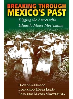 预订 Breaking Through Mexico’s Past: Digging the Aztecs with Eduardo Matos Moctezuma: 9780826338310