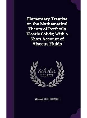 预订 Elementary Treatise on the Mathematical Theory of Perfectly Elastic Solids; With a Short Account of Viscous Fluids: