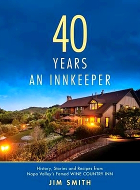 预订 40 Years An Innkeeper: History, Stories, and Recipes from Napa Valley’s Famed WIN E COUNT RY INN Rated One of the