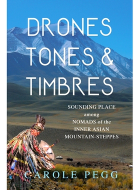 预订 Drones, Tones, and Timbres: Sounding Place among Nomads of the Inner Asian Mountain-Steppes 无人机、音调和音色：亚