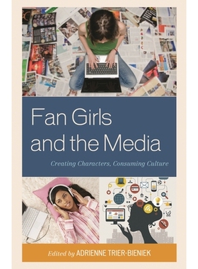 预订 Fan Girls and the Media: Creating Characters, Consuming Culture 女孩粉丝与媒体：人物塑造与文化消费: 9781442246553