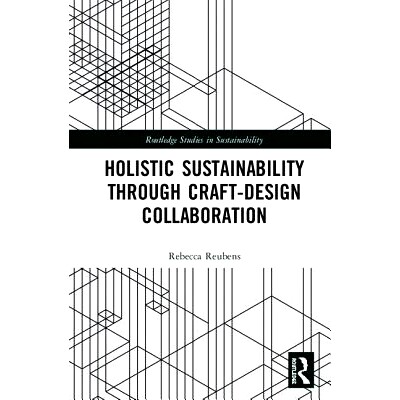 预订 Holistic Sustainability Through Craft-Design Collaboration 通过工艺设计协作实现整体可持续发展: 9781138479470