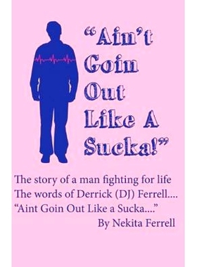预订 Ain’t Going Out Like a Sucka: The Words of Derrick J. Ferrell: 9781490911007