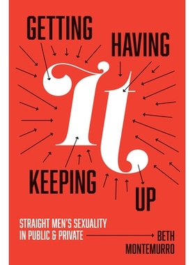 预订 Getting It, Having It, Keeping It Up: Heterosexual Men’s Sexuality in Public and Private 得到它，拥有它，保持它：