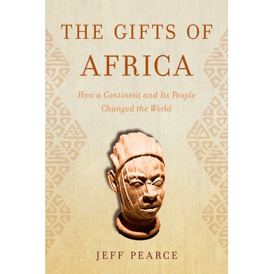 预订 The Gifts of Africa: How a Continent and Its People Changed the World 非洲的礼物：一片大陆及其人民如何改变世界: 978