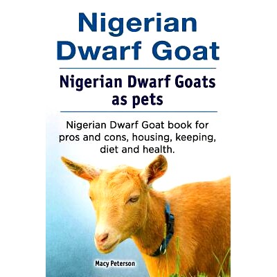 预订 Nigerian Dwarf Goat. Nigerian Dwarf Goats as pets. Nigerian Dwarf Goat book for pros and cons, housing, keeping, di