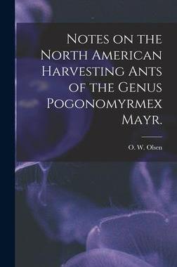[预订]Notes on the North American Harvesting Ants of the Genus Pogonomyrmex Mayr. 9781014287069