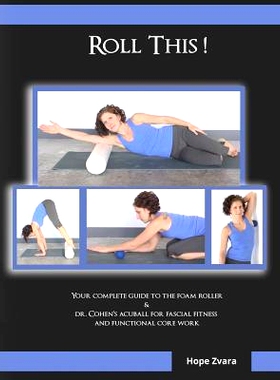 预订 Roll This! The Best Foam Roller and AcuBall Guide You Will Ever Own!: The Most Detailed Guide For Both Students & T