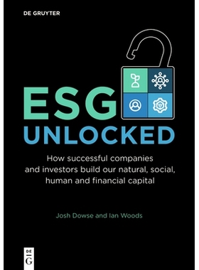 预订 ESG Unlocked: How successful companies and investors build our natural, social, human and financial capital ESG 解