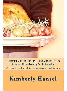 预订 Festive Recipe Favorites from Kimberly’s Friends: A few tried and true recipes: 9781453892886