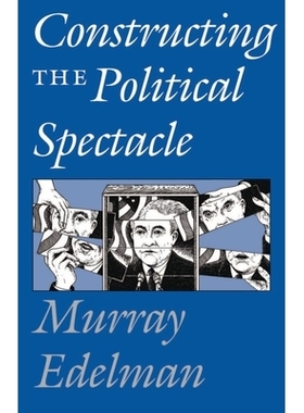 预订 Constructing the Political Spectacle 政治幻象的建构: 9780226183992