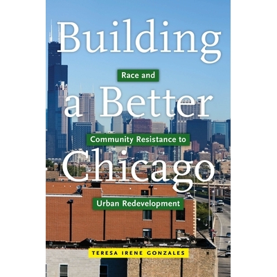 预订 Building a Better Chicago: Race and Community Resistance to Urban Redevelopment 建立一个更好的芝加哥：种族和社区对