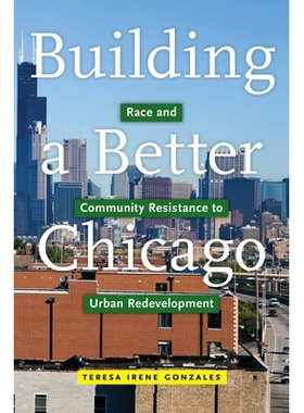 预订 Building a Better Chicago: Race and Community Resistance to Urban Redevelopment 建立一个更好的芝加哥：种族和社区对