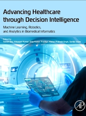 预订 Advancing Healthcare through Decision Intelligence: Machine Learning, Robotics, and Analytics in Biomedical Informa
