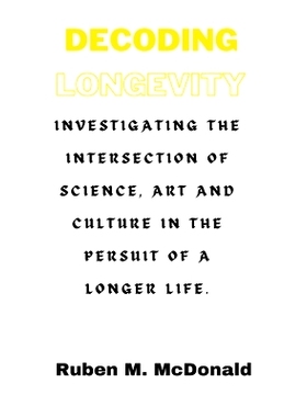 预订 Decoding Longevity: Investigating the Intersection of Science, Art, and Culture in the Pursuit of a Longer Life.: 9