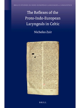 预订 The Reflexes of the Proto-Indo-European Laryngeals in Celtic 凯尔特语的始印欧Laryngeals的反射: 9789004225398