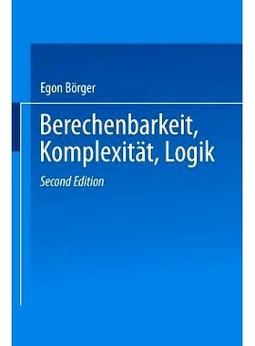 预订 Berechenbarkeit, Komplexität, Logik: Eine Einführung in Algorithmen, Sprachen und Kalküle unter besonderer Berü