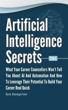 [预订]Artificial Intelligence Secrets 2 In 1: What Your Career Counsellors Wont Tell You About AI And Auto 9781646962877