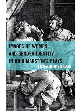 预订 Images of Women and Gender Identity in John Marston’s Plays 约翰·马斯顿戏剧中的女性形象与性别认同: 9781666910278