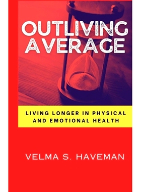 预订 Outliving Average: Living longer in physical and emotional health By Velma S. Haveman: 9798862786163