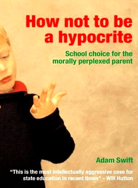 预订 How Not to be a Hypocrite: School Choice for the Morally Perplexed Parent 怎样才不会成为伪君子：对精神困惑的学校选
