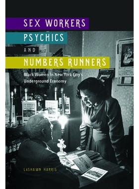 预订 Sex Workers, Psychics, and Numbers Runners: Black Women in New York City’s Underground Economy 性工作者、灵媒与数