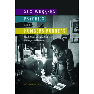 预订 Sex Workers, Psychics, and Numbers Runners: Black Women in New York City’s Underground Economy 性工作者、灵媒与数