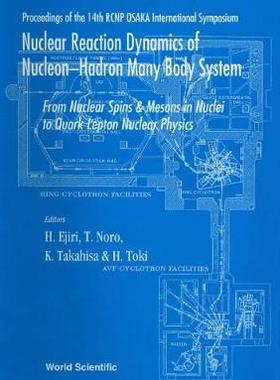 【预订】NUCLEAR REACTION DYNAMICS OF NUCLEON-HADRON MANY BODY SYSTEM : FROM NUCLEON SPINS AND MESONS IN NUCLEI TO ...
