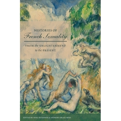 预订 Histories of French Sexuality: From the Enlightenment to the Present 法国性史： 从启蒙运动到现在: 9781496235497